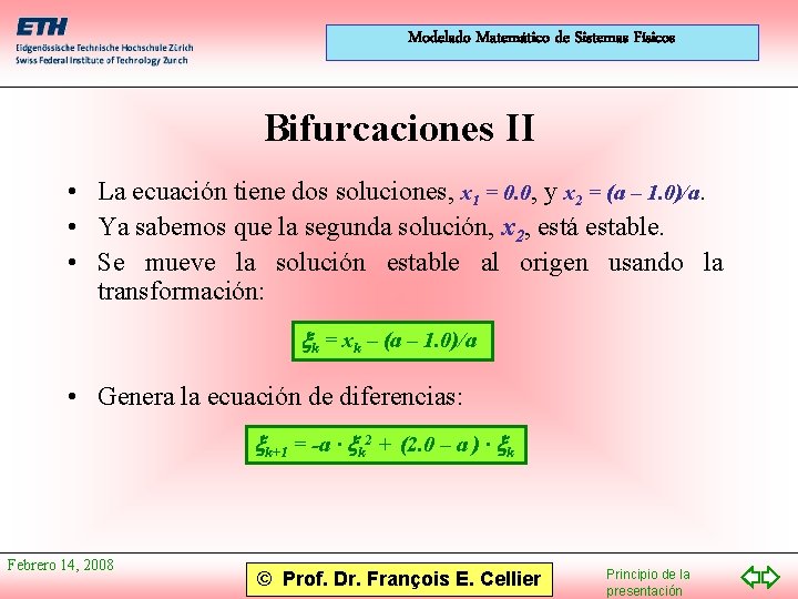 Modelado Matemático de Sistemas Físicos Bifurcaciones II • La ecuación tiene dos soluciones, x