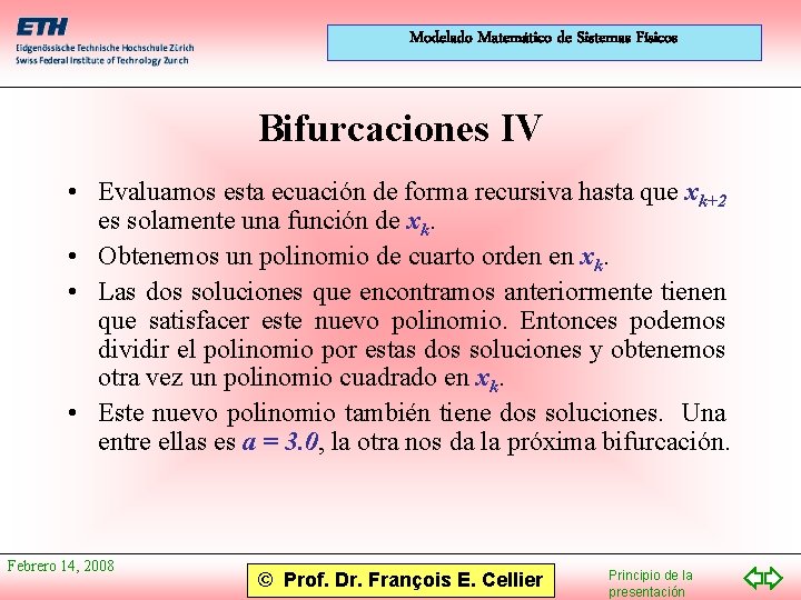 Modelado Matemático de Sistemas Físicos Bifurcaciones IV • Evaluamos esta ecuación de forma recursiva