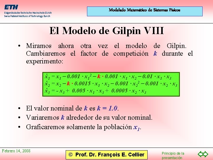 Modelado Matemático de Sistemas Físicos El Modelo de Gilpin VIII • Miramos ahora otra