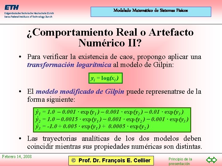 Modelado Matemático de Sistemas Físicos ¿Comportamiento Real o Artefacto Numérico II? • Para verificar