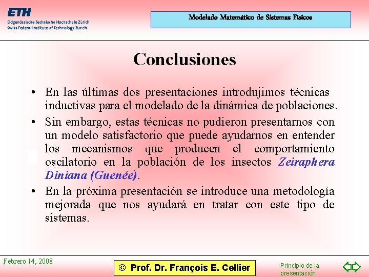 Modelado Matemático de Sistemas Físicos Conclusiones • En las últimas dos presentaciones introdujimos técnicas