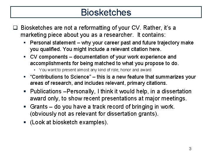 Biosketches q Biosketches are not a reformatting of your CV. Rather, it’s a marketing