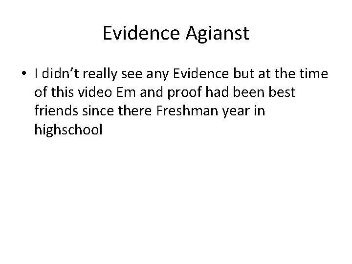 Evidence Agianst • I didn’t really see any Evidence but at the time of