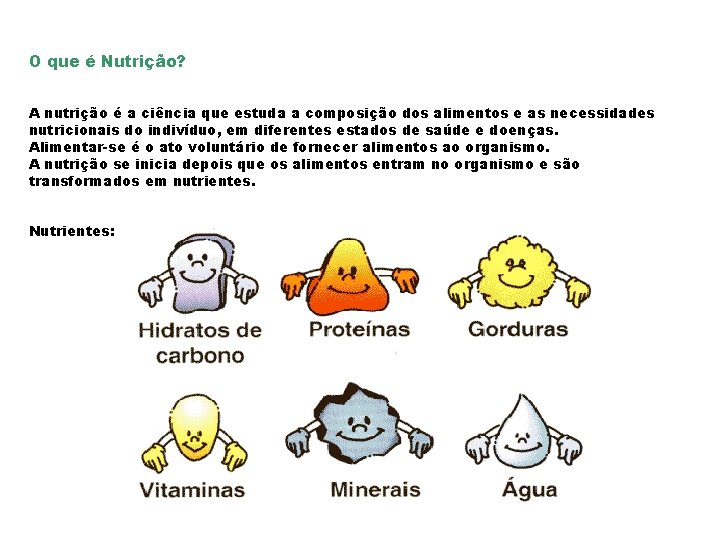 O que é Nutrição? A nutrição é a ciência que estuda a composição dos