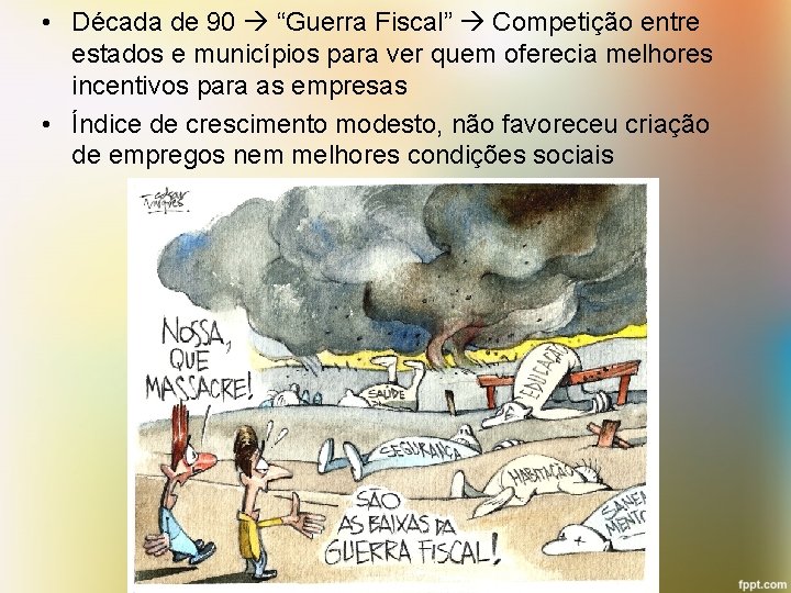  • Década de 90 “Guerra Fiscal” Competição entre estados e municípios para ver