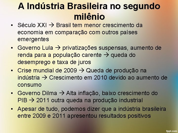 A Indústria Brasileira no segundo milênio • Século XXI Brasil tem menor crescimento da