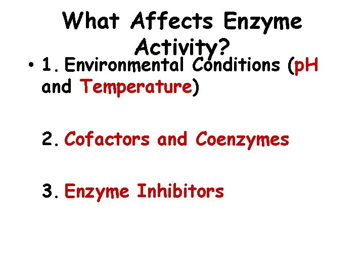 What Affects Enzyme Activity? • 1. Environmental Conditions (p. H and Temperature) 2. Cofactors