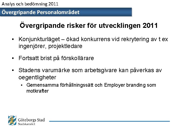 Analys och bedömning 2011 Övergripande Personalområdet Övergripande risker för utvecklingen 2011 • Konjunkturläget –