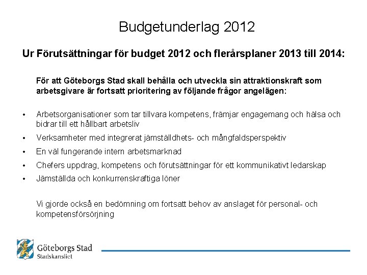 Budgetunderlag 2012 Ur Förutsättningar för budget 2012 och flerårsplaner 2013 till 2014: För att