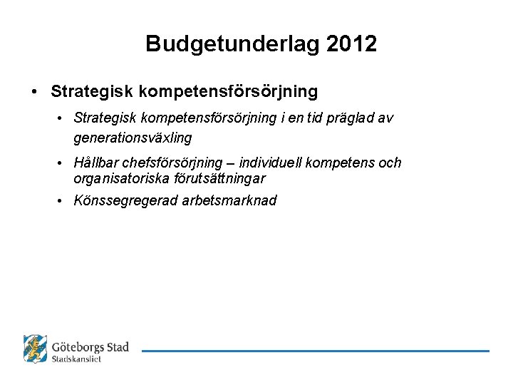 Budgetunderlag 2012 • Strategisk kompetensförsörjning i en tid präglad av generationsväxling • Hållbar chefsförsörjning