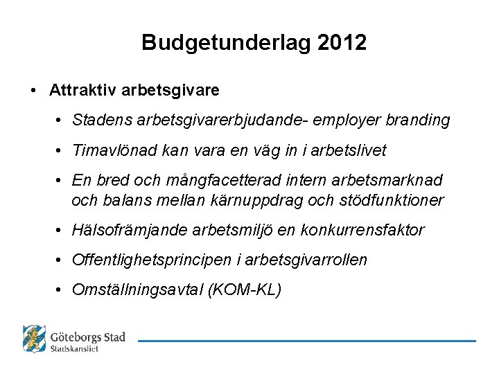 Budgetunderlag 2012 • Attraktiv arbetsgivare • Stadens arbetsgivarerbjudande- employer branding • Timavlönad kan vara