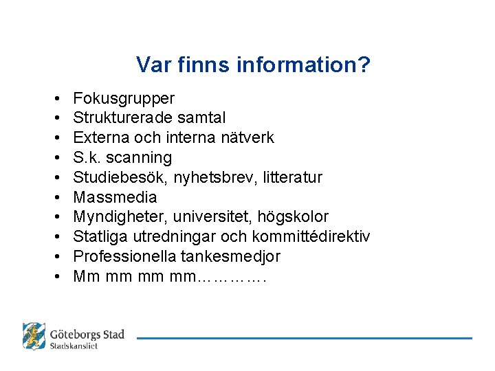 Var finns information? • • • Fokusgrupper Strukturerade samtal Externa och interna nätverk S.