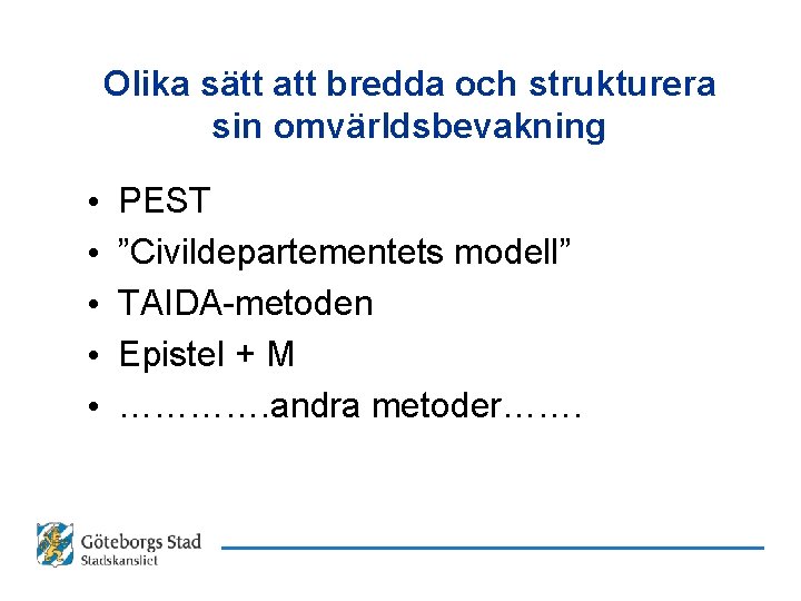 Olika sätt att bredda och strukturera sin omvärldsbevakning • • • PEST ”Civildepartementets modell”