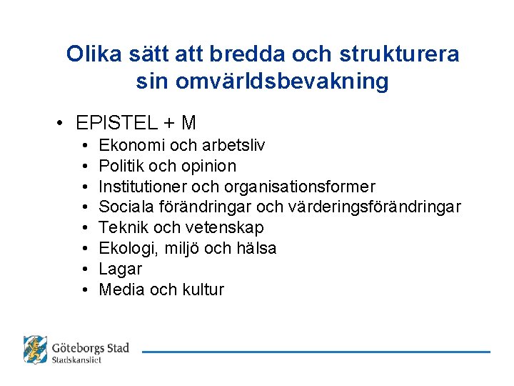 Olika sätt att bredda och strukturera sin omvärldsbevakning • EPISTEL + M • •