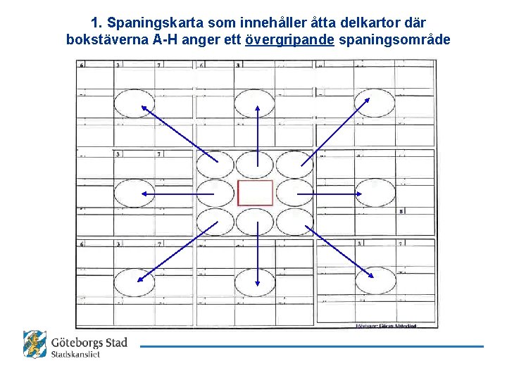 1. Spaningskarta som innehåller åtta delkartor där bokstäverna A-H anger ett övergripande spaningsområde 