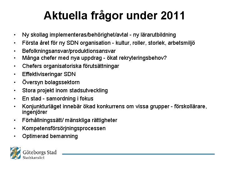 Aktuella frågor under 2011 • • • • Ny skollag implementeras/behörighet/avtal - ny lärarutbildning