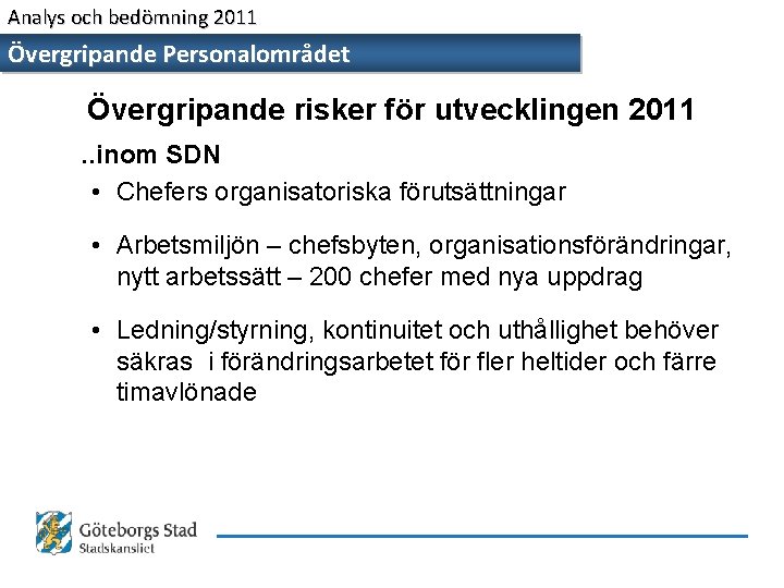 Analys och bedömning 2011 Övergripande Personalområdet Övergripande risker för utvecklingen 2011. . inom SDN