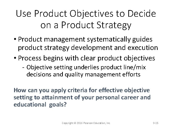 Use Product Objectives to Decide on a Product Strategy • Product management systematically guides