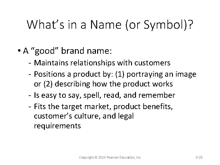 What’s in a Name (or Symbol)? • A “good” brand name: Maintains relationships with