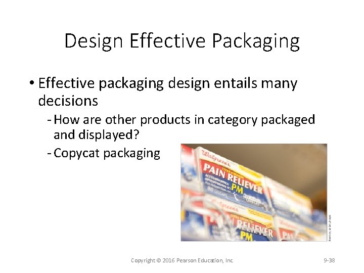 Design Effective Packaging • Effective packaging design entails many decisions How are other products