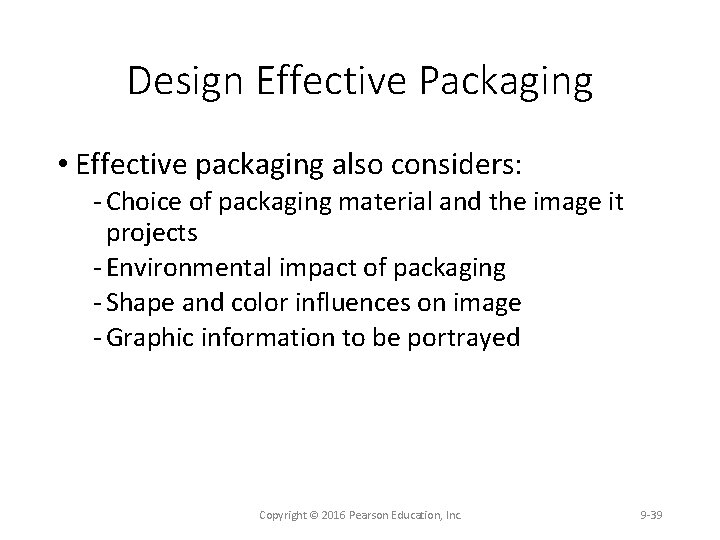 Design Effective Packaging • Effective packaging also considers: Choice of packaging material and the
