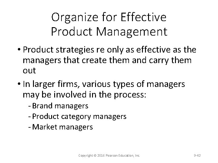 Organize for Effective Product Management • Product strategies re only as effective as the