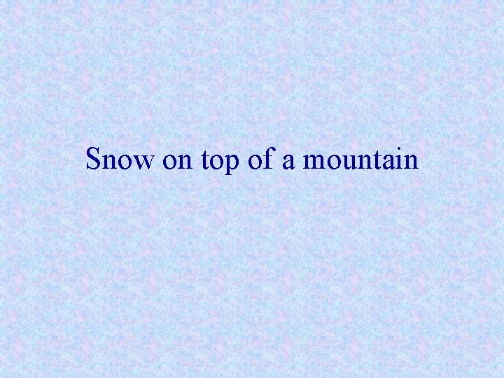 Snow on top of a mountain 