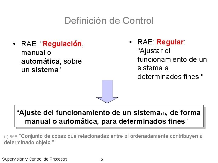 Definición de Control • RAE: Regular: “Ajustar el funcionamiento de un sistema a determinados