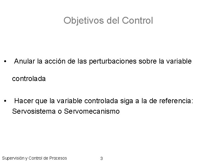 Objetivos del Control • Anular la acción de las perturbaciones sobre la variable controlada