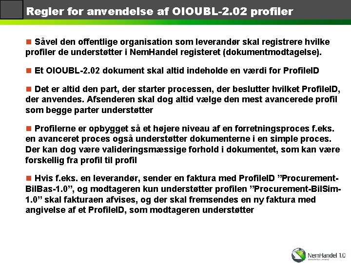 Regler for anvendelse af OIOUBL-2. 02 profiler n Såvel den offentlige organisation som leverandør