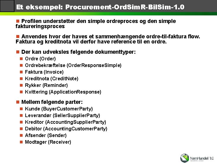 Et eksempel: Procurement-Ord. Sim. R-Bil. Sim-1. 0 n Profilen understøtter den simple ordreproces og