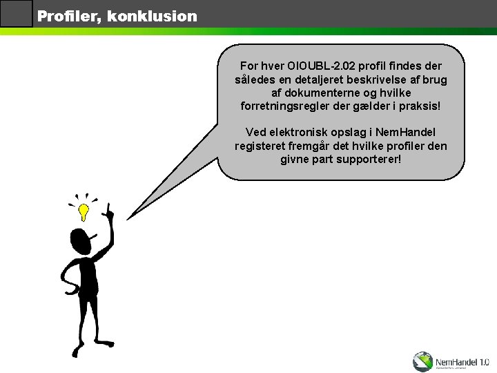 Profiler, konklusion For hver OIOUBL-2. 02 profil findes der således en detaljeret beskrivelse af