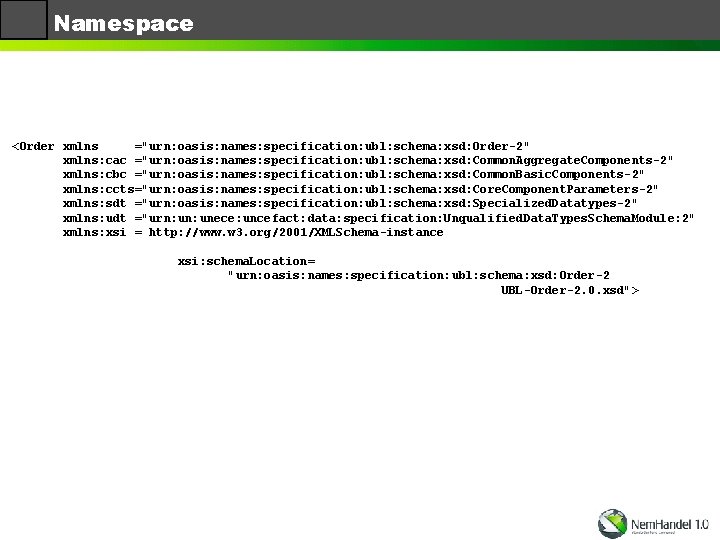 Namespace <Order xmlns ="urn: oasis: names: specification: ubl: schema: xsd: Order-2" xmlns: cac ="urn: