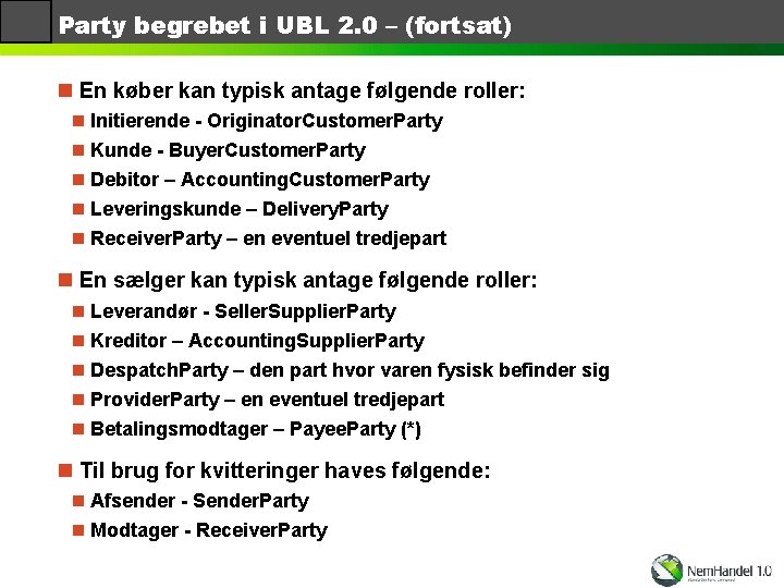 Party begrebet i UBL 2. 0 – (fortsat) n En køber kan typisk antage