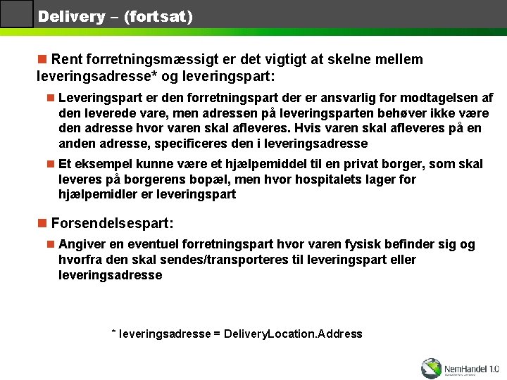 Delivery – (fortsat) n Rent forretningsmæssigt er det vigtigt at skelne mellem leveringsadresse* og