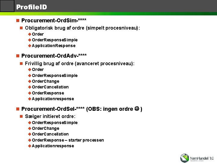 Profile. ID n Procurement-Ord. Sim-**** n Obligatorisk brug af ordre (simpelt procesniveau): u. Order.