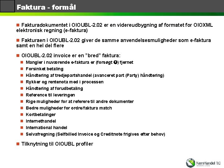 Faktura - formål n Fakturadokumentet i OIOUBL-2. 02 er en videreudbygning af formatet for