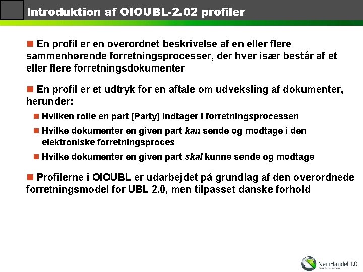 Introduktion af OIOUBL-2. 02 profiler n En profil er en overordnet beskrivelse af en