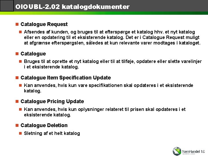 OIOUBL-2. 02 katalogdokumenter n Catalogue Request n Afsendes af kunden, og bruges til at