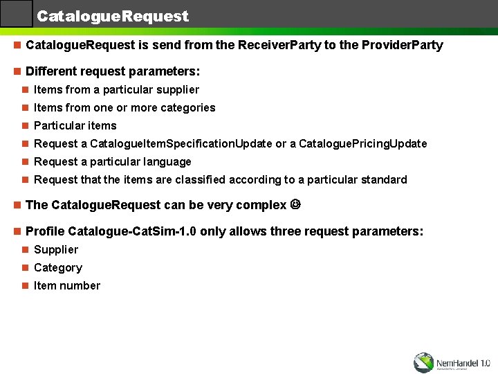 Catalogue. Request n Catalogue. Request is send from the Receiver. Party to the Provider.