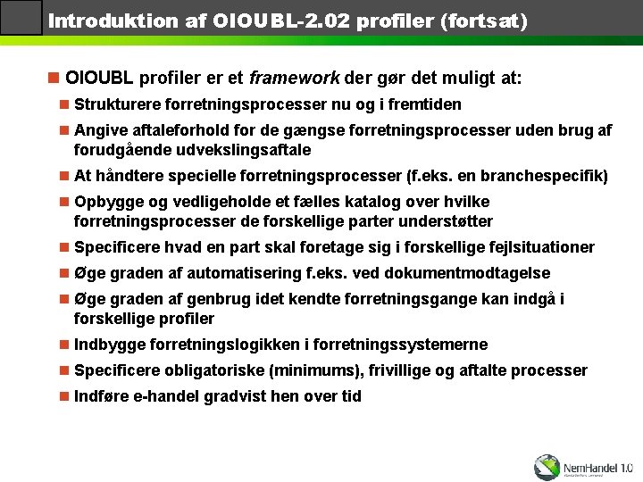 Introduktion af OIOUBL-2. 02 profiler (fortsat) n OIOUBL profiler er et framework der gør