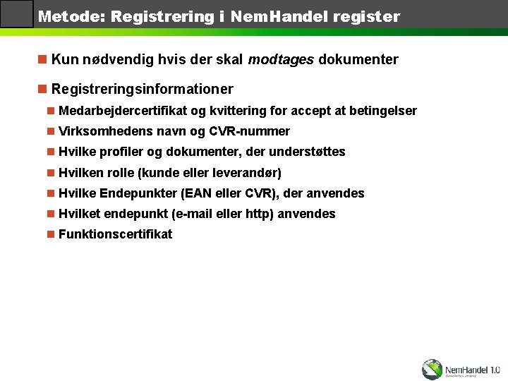 Metode: Registrering i Nem. Handel register n Kun nødvendig hvis der skal modtages dokumenter