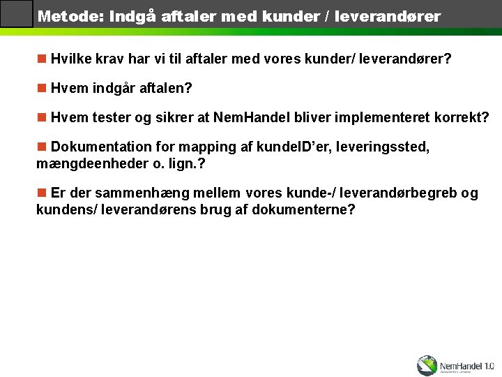 Metode: Indgå aftaler med kunder / leverandører n Hvilke krav har vi til aftaler