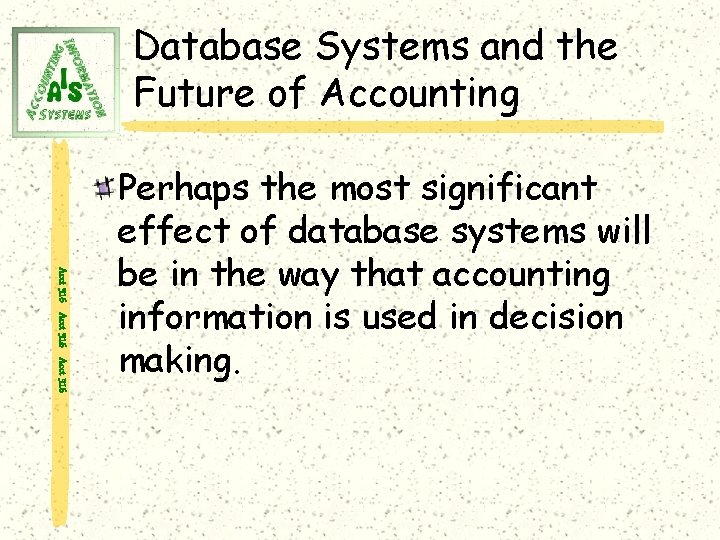 Database Systems and the Future of Accounting Acct 316 Perhaps the most significant effect