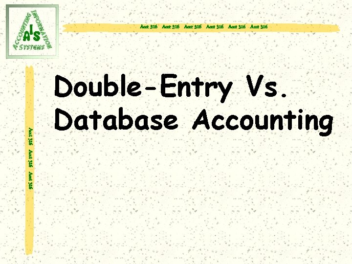Acct 316 Acct 316 Acct 316 Double-Entry Vs. Database Accounting 