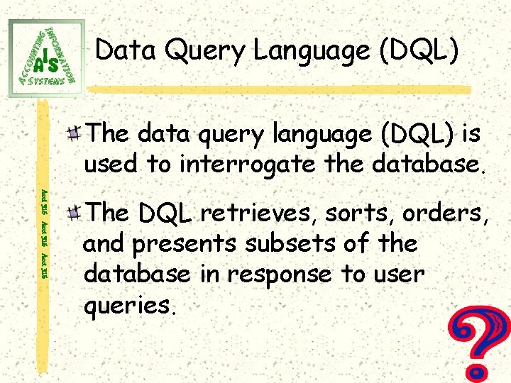 Data Query Language (DQL) The data query language (DQL) is used to interrogate the