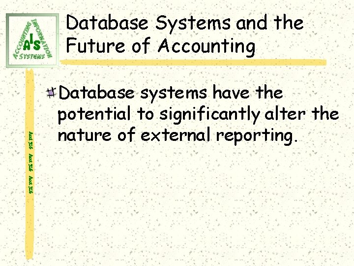 Database Systems and the Future of Accounting Acct 316 Database systems have the potential