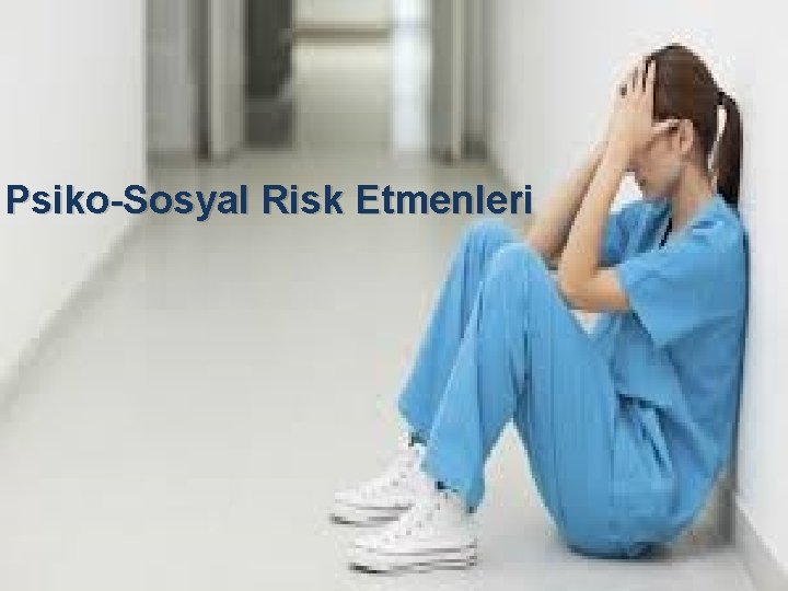 Psiko-Sosyal Risk Etmenleri Psiko-Sosyal Risk Etmenleri