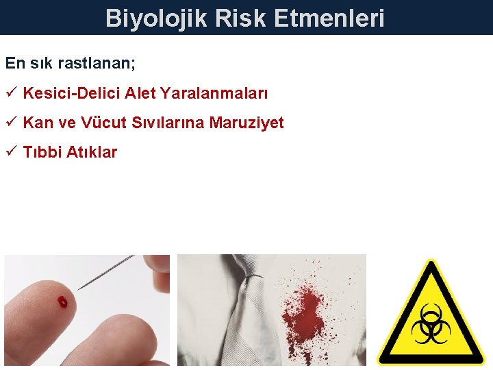 Biyolojik Risk Etmenleri En sık rastlanan; ü Kesici-Delici Alet Yaralanmaları ü Kan ve Vücut