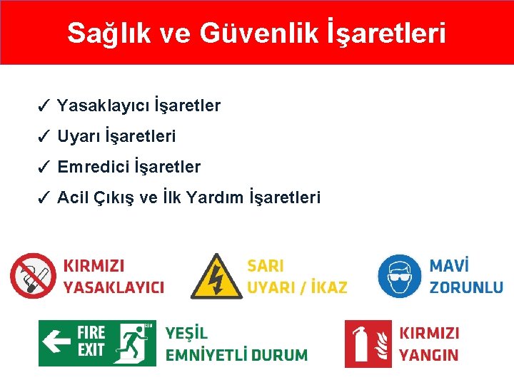 Sağlık ve Güvenlik İşaretleri ✓ Yasaklayıcı İşaretler ✓ Uyarı İşaretleri ✓ Emredici İşaretler ✓ Sağlık ve Güvenlik İşaretleri ✓ Yasaklayıcı İşaretler ✓ Uyarı İşaretleri ✓ Emredici İşaretler ✓